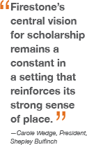 Firestone's central vision for scholarship remains a constant in a setting that reinforces its strong sense of place.